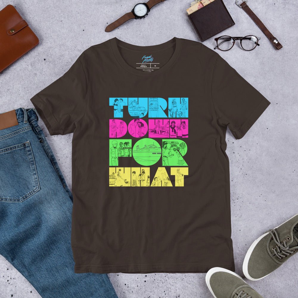 Turn Down For What - Unisex t-shirt