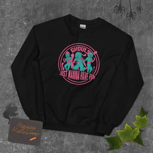 Ghouls Just Wanna Have Fun - Unisex Sweatshirt